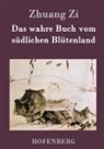Zhuang Zi - Das wahre Buch vom südlichen Blütenland