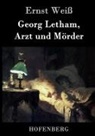 Ernst Weiß, Ernst Weiß - Georg Letham, Arzt und Mörder