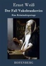 Ernst Weiß, Ernst Weiß - Der Fall Vukobrankovics