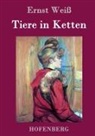 Ernst Weiß, Ernst Weiß - Tiere in Ketten