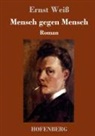 Ernst Weiß - Mensch gegen Mensch