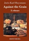 Joris-Karl Huysmans - Against the Grain