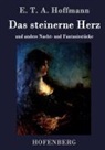 E T A Hoffmann, E T A Hoffmann, E.T.A. Hoffmann - Das steinerne Herz
