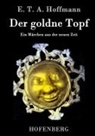 E T A Hoffmann, E T A Hoffmann, E.T.A. Hoffmann - Der goldne Topf