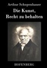 Arthur Schopenhauer, Arthur Schopenhauer - Die Kunst, Recht zu behalten