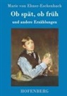 Marie von Ebner-Eschenbach, Marie von Ebner-Eschenbach - Ob spät, ob früh