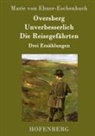 Marie von Ebner-Eschenbach, Marie von Ebner-Eschenbach - Oversberg / Unverbesserlich / Die Reisegefährten