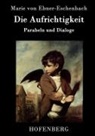 Marie von Ebner-Eschenbach, Marie von Ebner-Eschenbach - Die Aufrichtigkeit