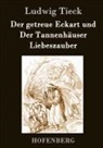 Ludwig Tieck - Der getreue Eckart und Der Tannenhäuser / Liebeszauber