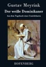 Gustav Meyrink - Der weiße Dominikaner