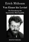 Erich Mühsam - Von Eisner bis Leviné
