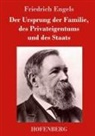 Friedrich Engels - Der Ursprung der Familie, des Privateigentums und des Staats