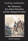 Ludwig Aurbacher - Die Abenteuer der sieben Schwaben und des Spiegelschwaben
