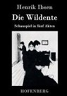 Henrik Ibsen, Henrik Ibsen - Die Wildente