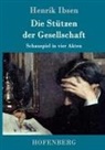 Henrik Ibsen, Henrik Ibsen - Die Stützen der Gesellschaft