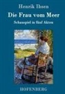 Henrik Ibsen, Henrik Ibsen - Die Frau vom Meer