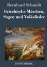Bernhard Schmidt - Griechische Märchen, Sagen und Volkslieder
