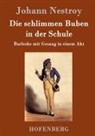 Johann Nestroy, Johann Nestroy - Die schlimmen Buben in der Schule
