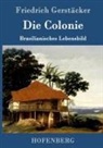 Friedrich Gerstäcker, Friedrich Gerstäcker - Die Colonie