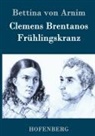 Bettina Von Arnim, Bettina von Arnim - Clemens Brentanos Frühlingskranz