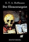 E T A Hoffmann, E T A Hoffmann, E.T.A. Hoffmann - Der Elementargeist