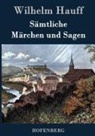 Wilhelm Hauff, Wilhelm Hauff - Sämtliche Märchen und Sagen