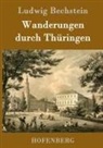 Ludwig Bechstein, Ludwig Bechstein - Wanderungen durch Thüringen