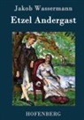 Jakob Wassermann - Etzel Andergast