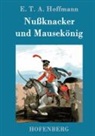 E T A Hoffmann, E T A Hoffmann, E.T.A. Hoffmann - Nußknacker und Mausekönig