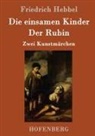 Friedrich Hebbel, Friedrich Hebbel - Die einsamen Kinder / Der Rubin