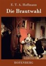 E T A Hoffmann, E T A Hoffmann, E.T.A. Hoffmann - Die Brautwahl