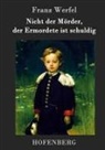Franz Werfel, Franz Werfel - Nicht der Mörder, der Ermordete ist schuldig