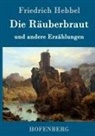 Friedrich Hebbel - Die Räuberbraut