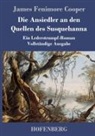 James Fenimore Cooper - Die Ansiedler an den Quellen des Susquehanna
