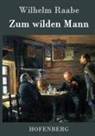 Wilhelm Raabe, Wilhelm Raabe - Zum wilden Mann