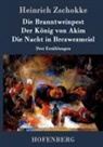 Heinrich Zschokke, Heinrich Zschokke - Die Branntweinpest / Der König von Akim / Die Nacht in Brczwezmcisl