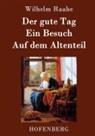 Wilhelm Raabe, Wilhelm Raabe - Der gute Tag / Ein Besuch / Auf dem Altenteil