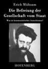 Erich Mühsam, Erich Mühsam - Die Befreiung der Gesellschaft vom Staat