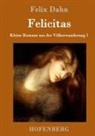 Felix Dahn, Felix Dahn - Felicitas