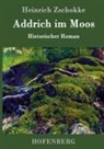 Heinrich Zschokke, Heinrich Zschokke - Addrich im Moos