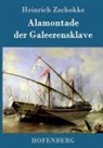 Heinrich Zschokke, Heinrich Zschokke - Alamontade der Galeerensklave