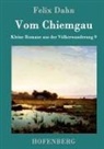 Felix Dahn, Felix Dahn - Vom Chiemgau