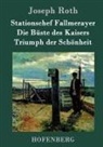 Joseph Roth, Joseph Roth - Stationschef Fallmerayer / Die Büste des Kaisers / Triumph der Schönheit