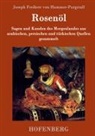 Joseph Freiherr von Hammer-Purgstall, Joseph Freiherr von Hammer-Purgstall - Rosenöl. Erstes und zweytes Fläschchen