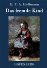 E T A Hoffmann, E T A Hoffmann, E.T.A. Hoffmann - Das fremde Kind
