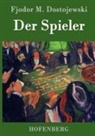 Fjodor M Dostojewski, Fjodor M. Dostojewskij, Fjodor M Dostojewski - Der Spieler