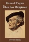 Richard Wagner, Richard Wagner - Über das Dirigieren