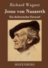 Richard Wagner, Richard Wagner - Jesus von Nazareth