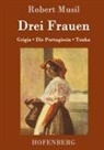 Robert Musil, Robert Musil - Drei Frauen