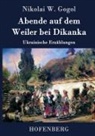 Nikolai W Gogol, Nikolai W. Gogol - Abende auf dem Weiler bei Dikanka